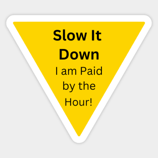 Slow it Down Sticker